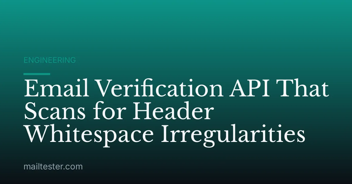 Email Verification API That Scans for Header Whitespace Irregularities