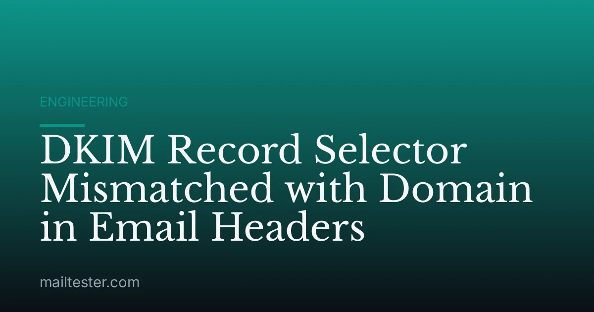 DKIM Record Selector Mismatched with Domain in Email Headers