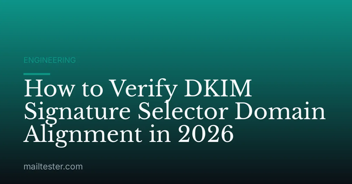 How to Verify DKIM Signature Selector Domain Alignment in 2026