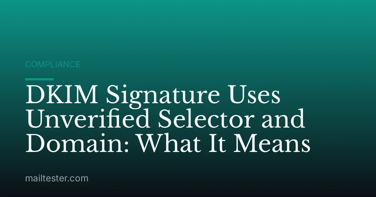 DKIM Signature Uses Unverified Selector and Domain: What It Means