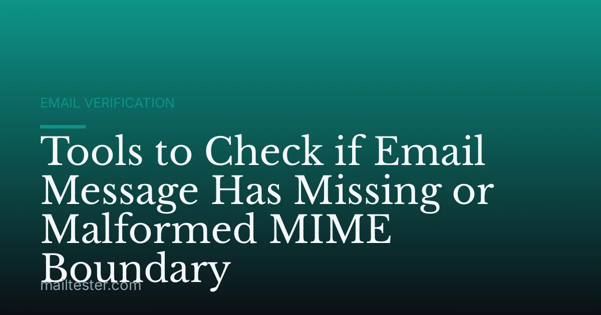 Tools to Check if Email Message Has Missing or Malformed MIME Boundary