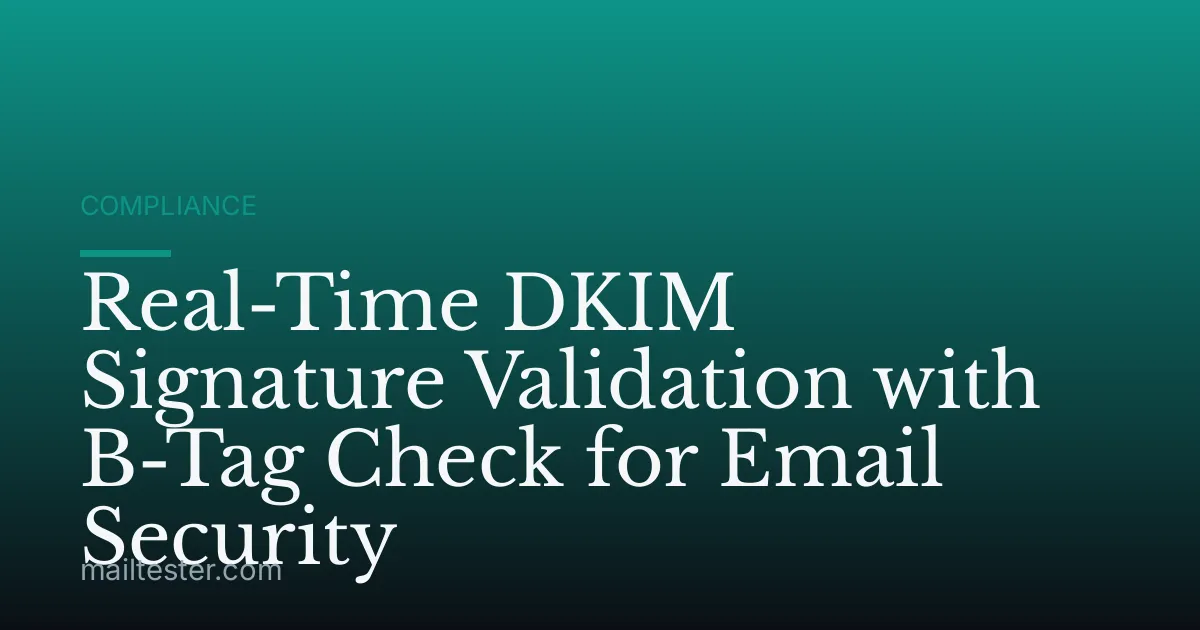 Real-Time DKIM Signature Validation with B-Tag Check for Email Security