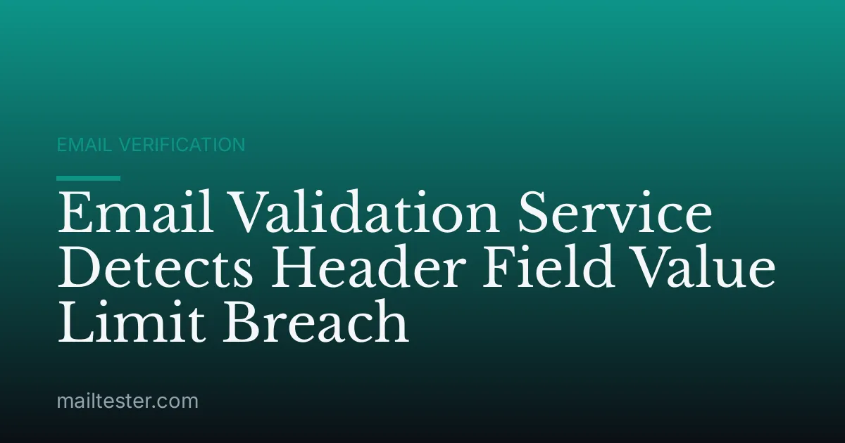 Email Validation Service Detects Header Field Value Limit Breach