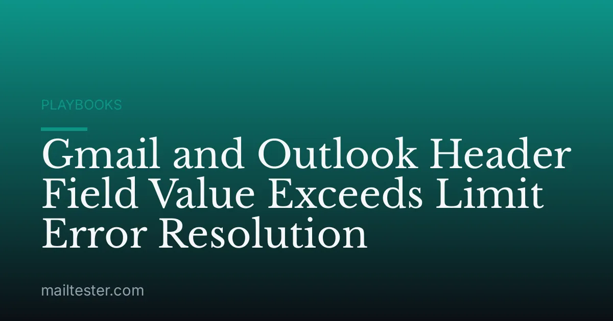 Gmail and Outlook Header Field Value Exceeds Limit Error Resolution