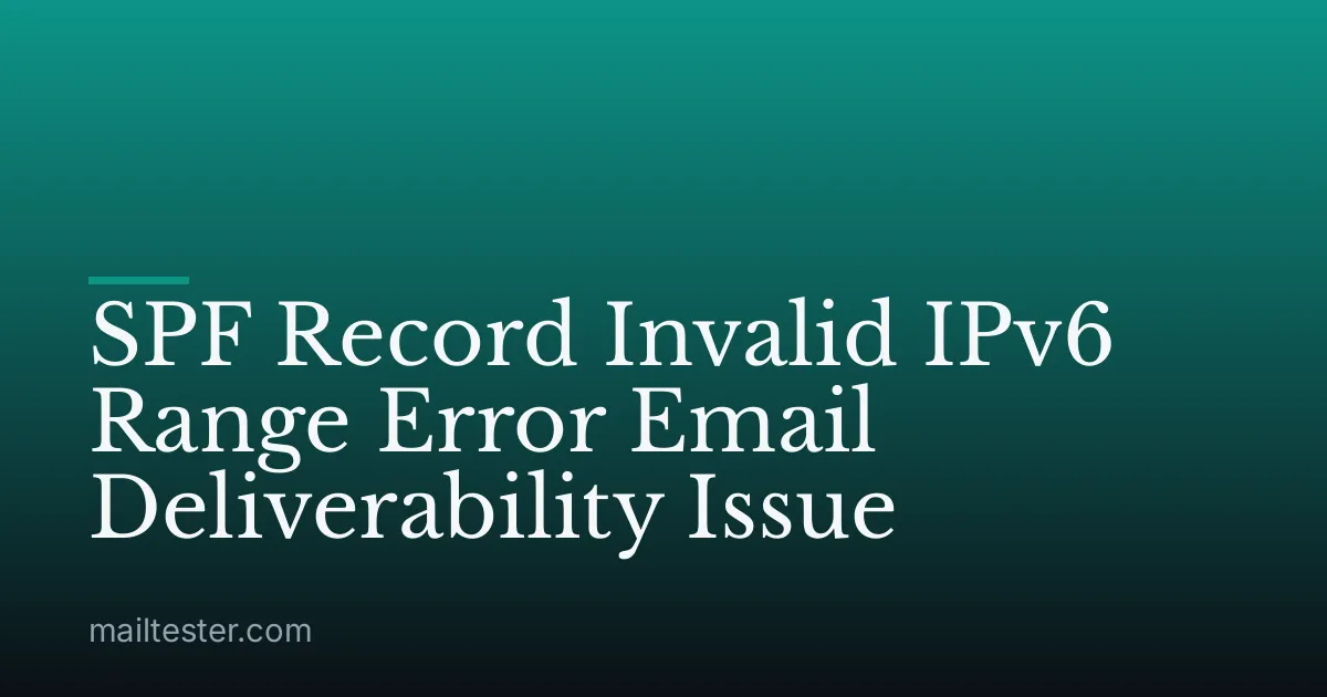 SPF Record Invalid IPv6 Range Error Email Deliverability Issue