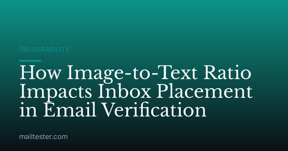 How Image-to-Text Ratio Impacts Inbox Placement in Email Verification