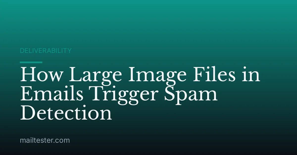 How Large Image Files in Emails Trigger Spam Detection