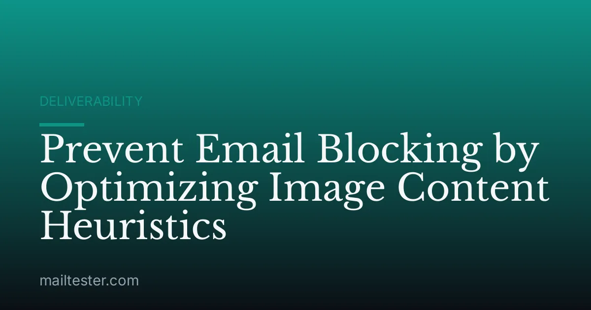 Prevent Email Blocking by Optimizing Image Content Heuristics