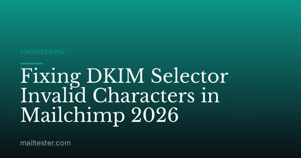 Fixing DKIM Selector Invalid Characters in Mailchimp 2026