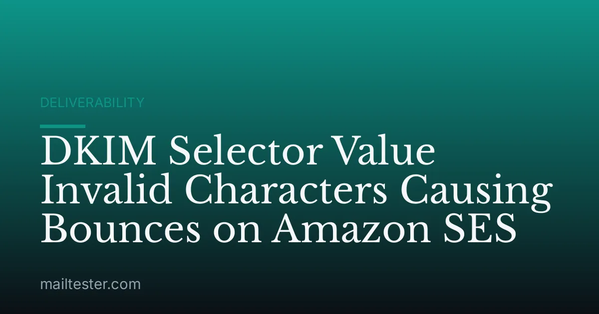 DKIM Selector Value Invalid Characters Causing Bounces on Amazon SES