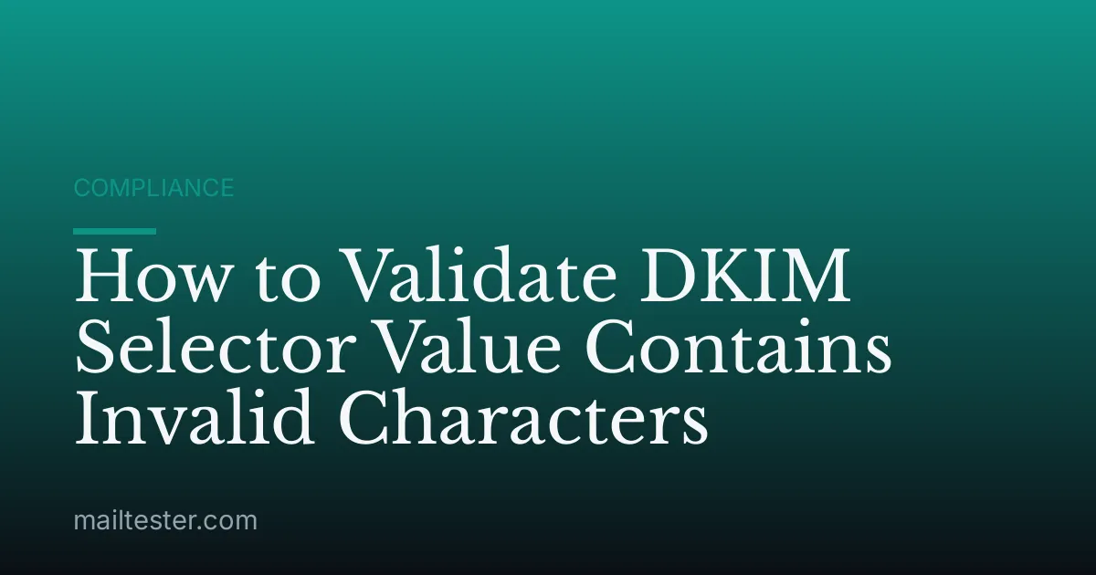 How to Validate DKIM Selector Value Contains Invalid Characters