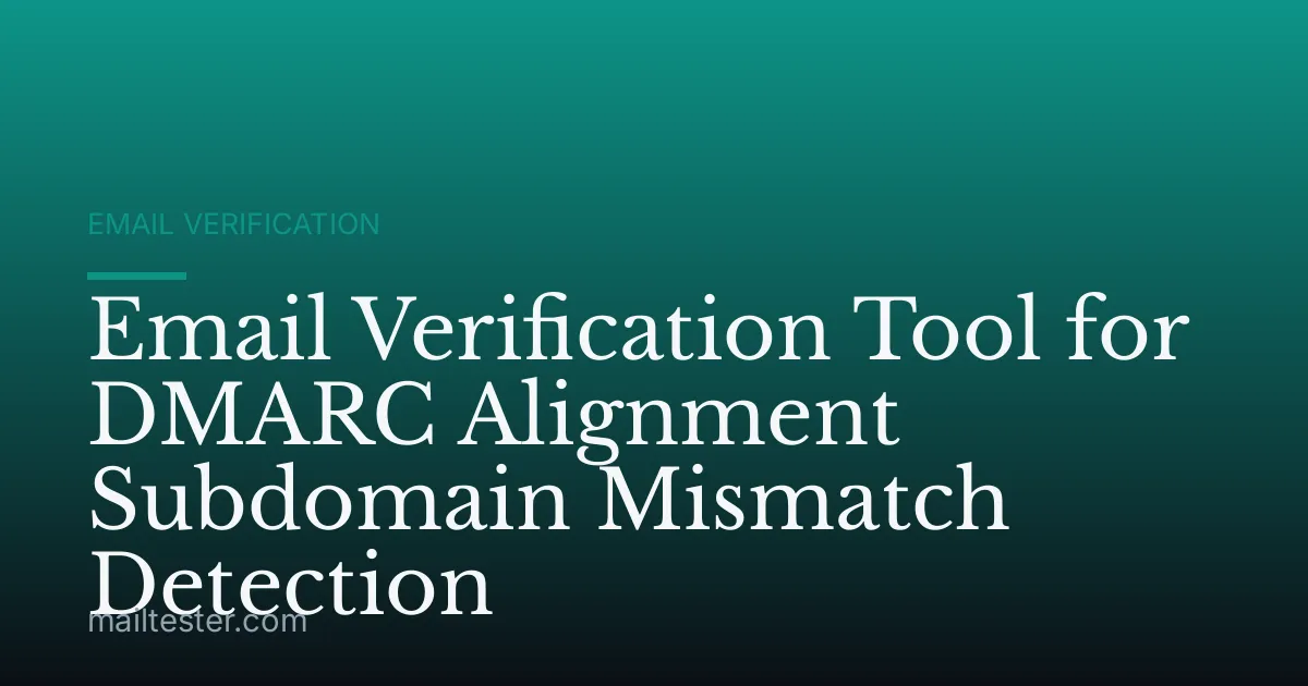 Email Verification Tool for DMARC Alignment Subdomain Mismatch Detection