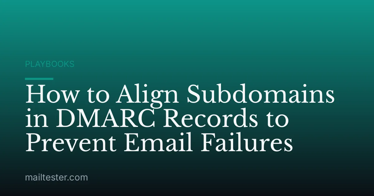 How to Align Subdomains in DMARC Records to Prevent Email Failures