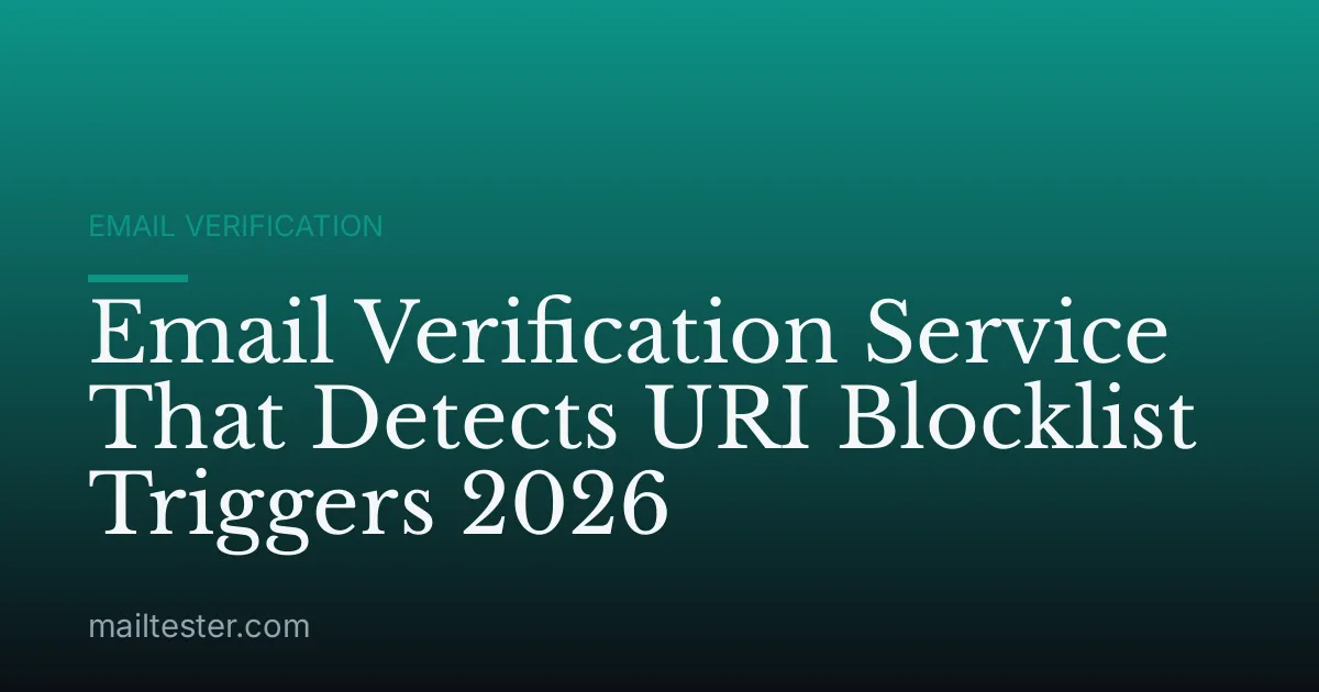Email Verification Service That Detects URI Blocklist Triggers 2026