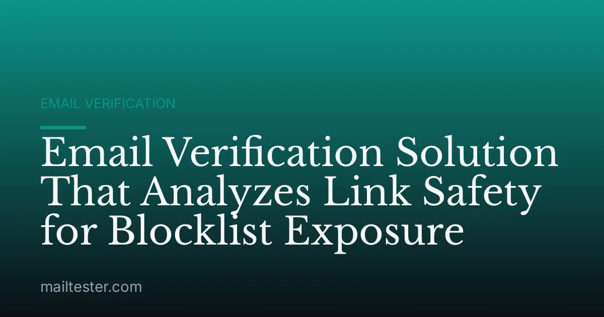 Email Verification Solution That Analyzes Link Safety for Blocklist Exposure