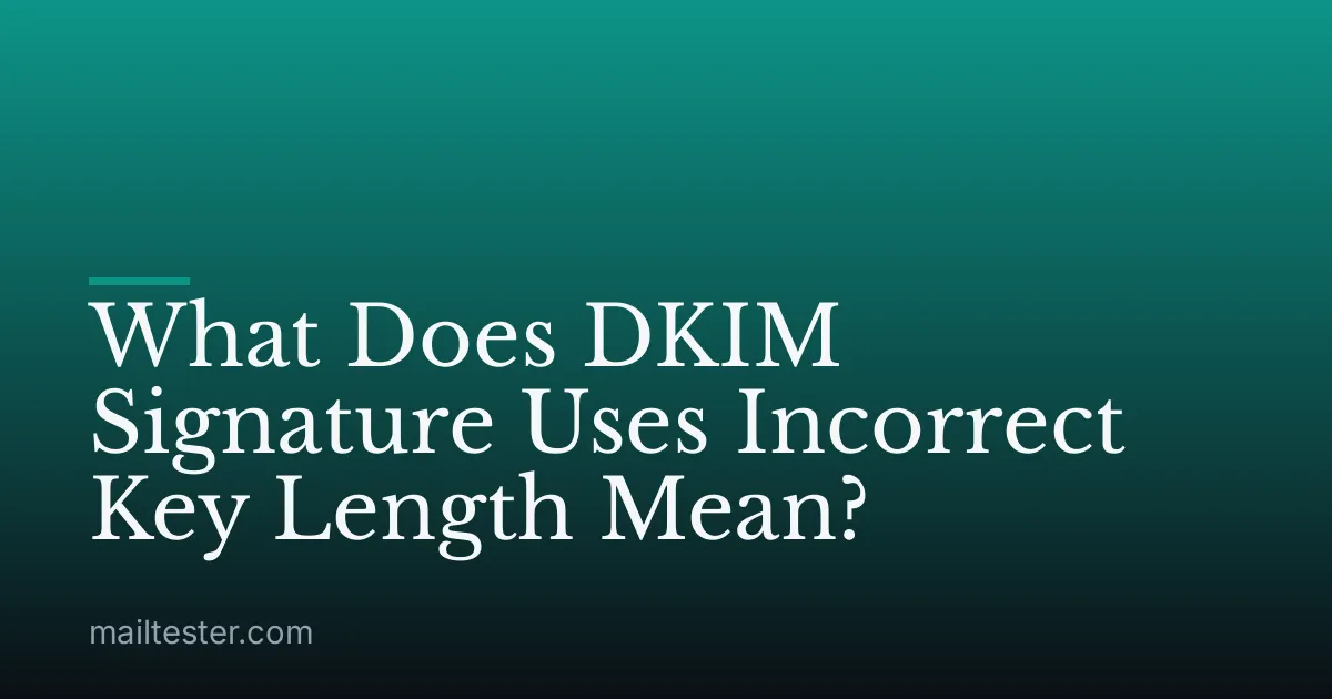 What Does DKIM Signature Uses Incorrect Key Length Mean?