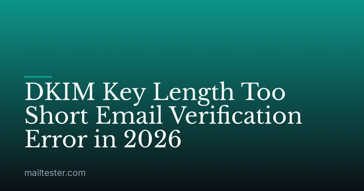 DKIM Key Length Too Short Email Verification Error in 2026
