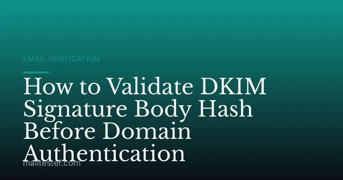 How to Validate DKIM Signature Body Hash Before Domain Authentication