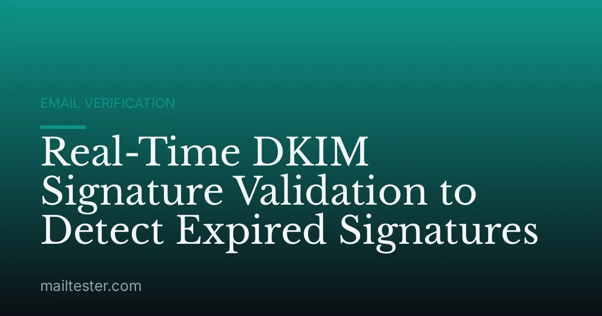 Real-Time DKIM Signature Validation to Detect Expired Signatures