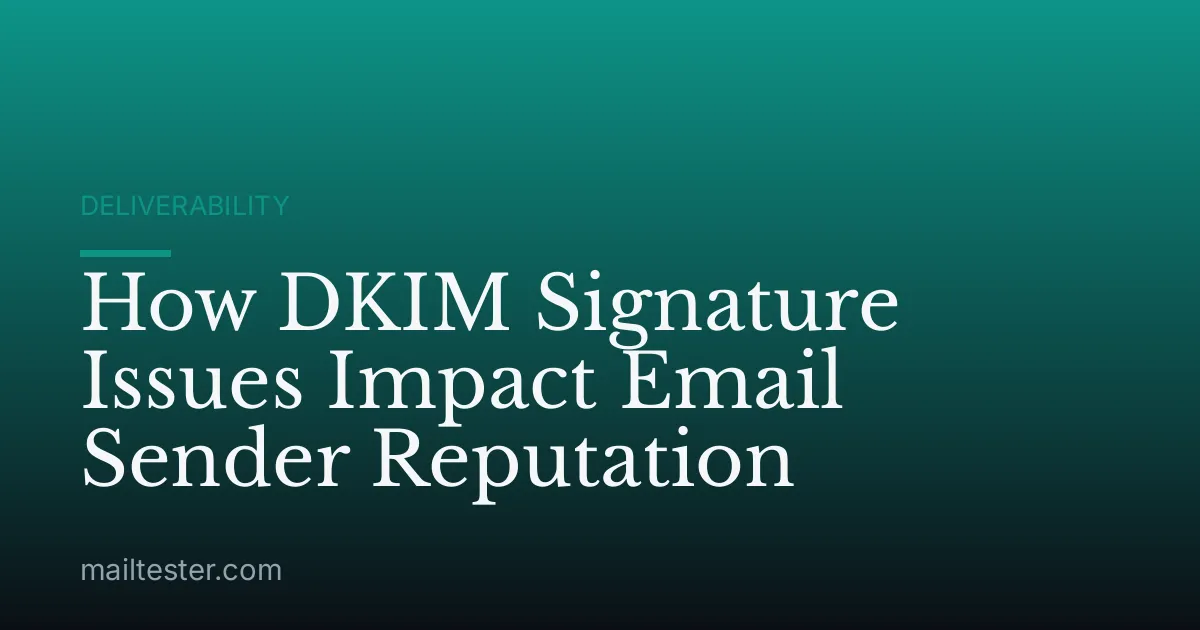 How DKIM Signature Issues Impact Email Sender Reputation