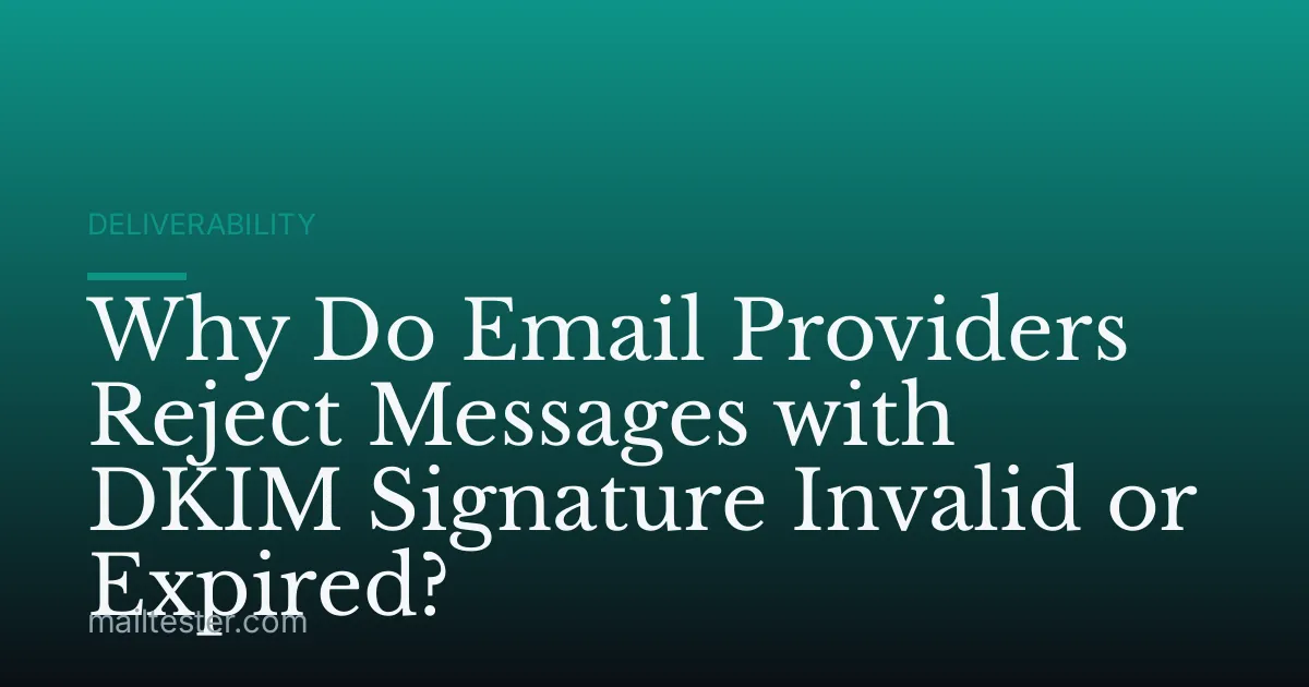 Why Do Email Providers Reject Messages with DKIM Signature Invalid or Expired?