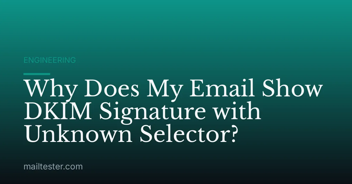 Why Does My Email Show DKIM Signature with Unknown Selector?