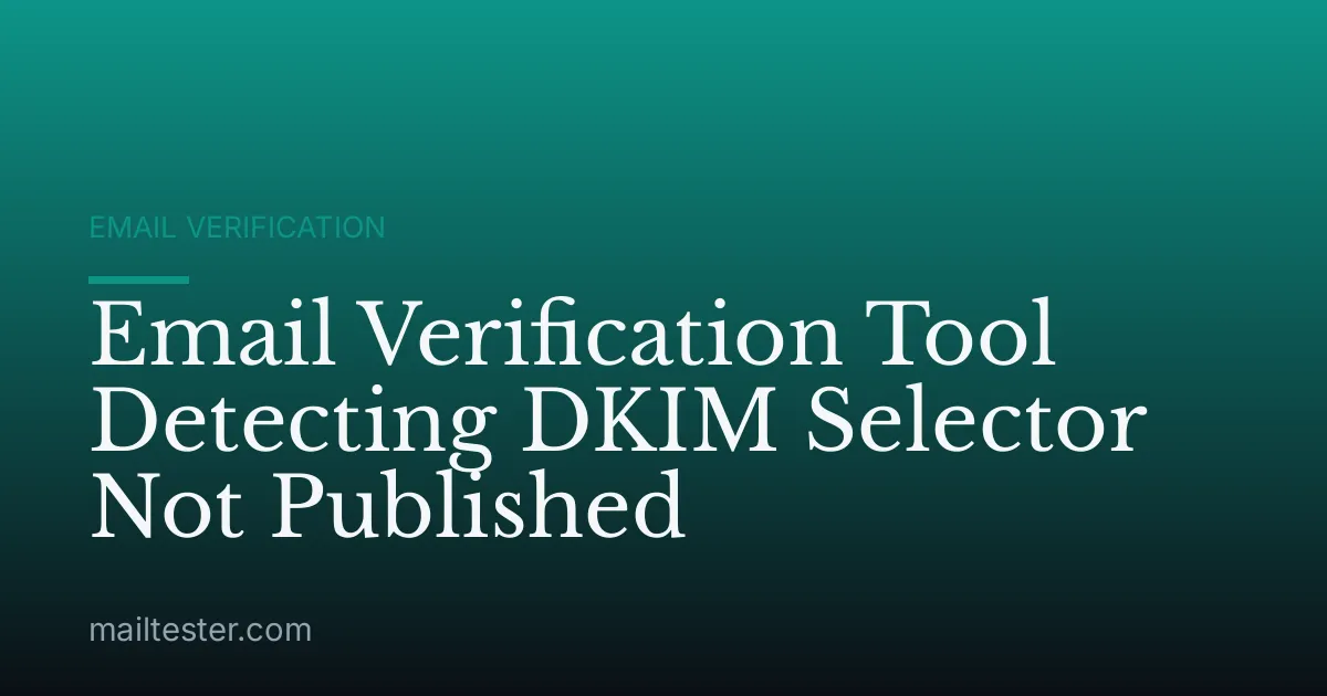 Email Verification Tool Detecting DKIM Selector Not Published