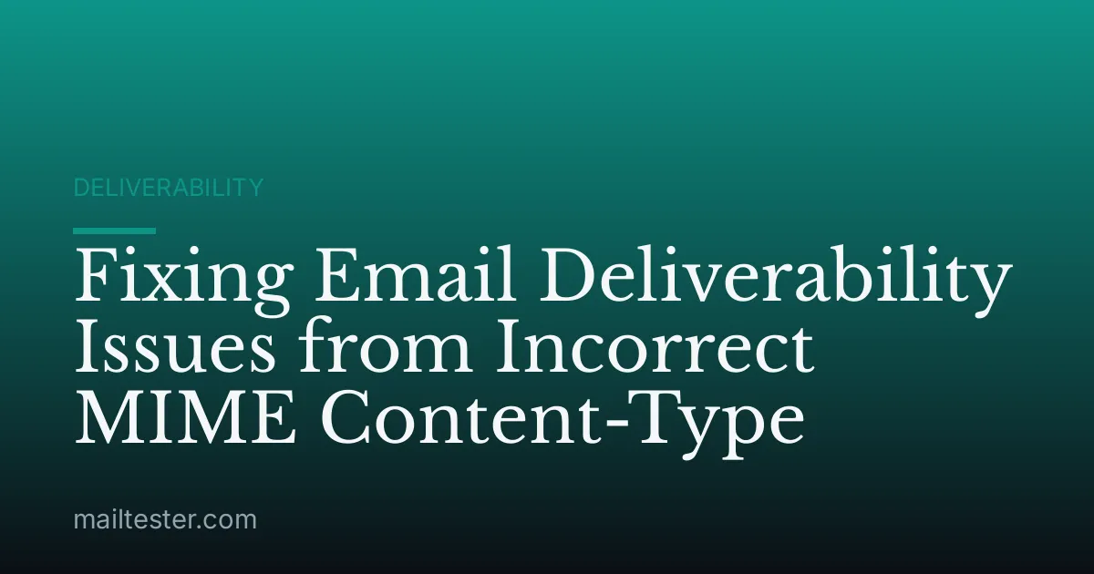 Fixing Email Deliverability Issues from Incorrect MIME Content-Type