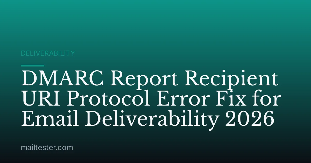 DMARC Report Recipient URI Protocol Error Fix for Email Deliverability 2026