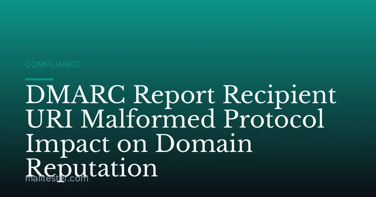 DMARC Report Recipient URI Malformed Protocol Impact on Domain Reputation