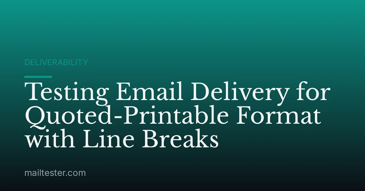 Testing Email Delivery for Quoted-Printable Format with Line Breaks