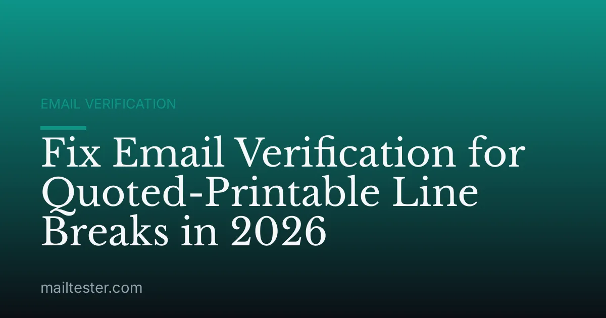 Fix Email Verification for Quoted-Printable Line Breaks in 2026
