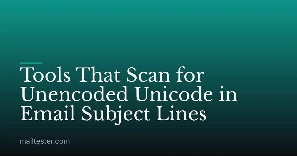 Tools That Scan for Unencoded Unicode in Email Subject Lines