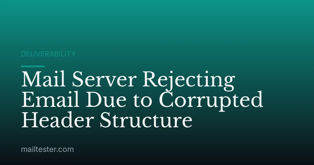Mail Server Rejecting Email Due to Corrupted Header Structure