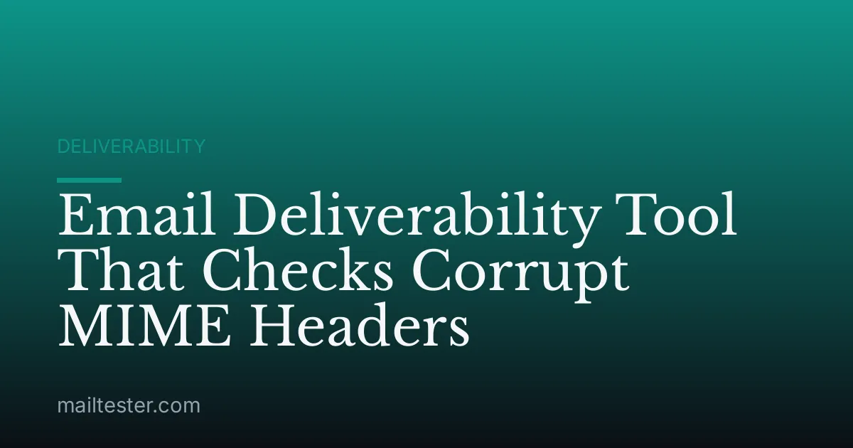 Email Deliverability Tool That Checks Corrupt MIME Headers