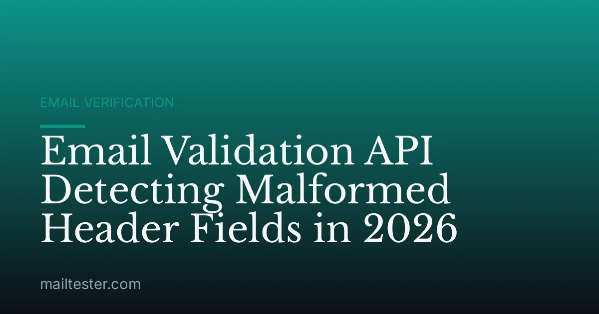 Email Validation API Detecting Malformed Header Fields in 2026