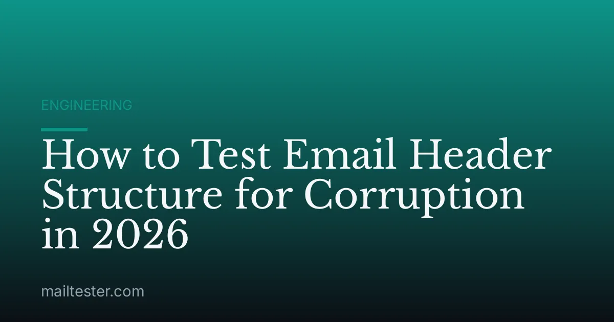 How to Test Email Header Structure for Corruption in 2026