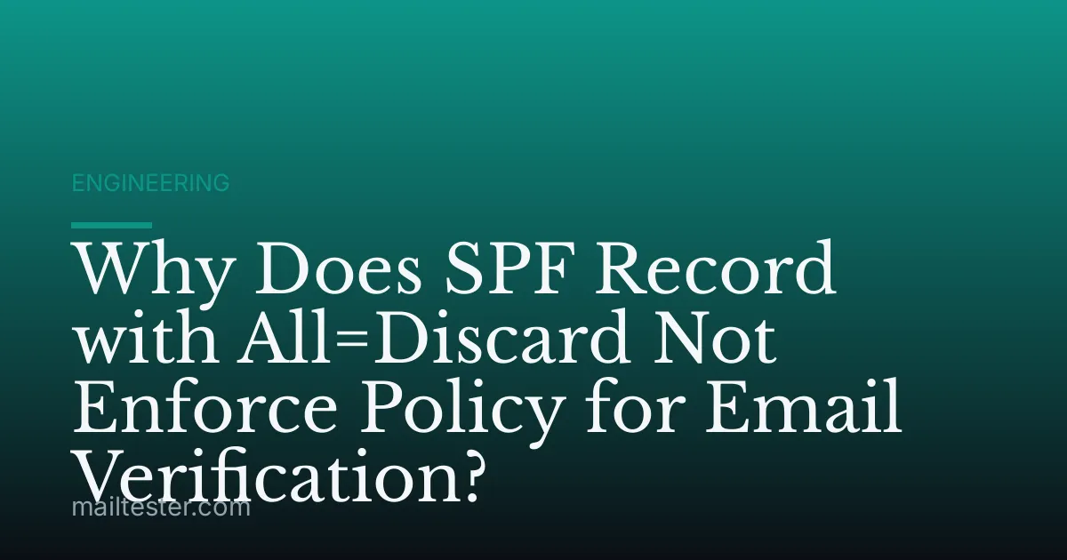 Why Does SPF Record with All=Discard Not Enforce Policy for Email Verification?