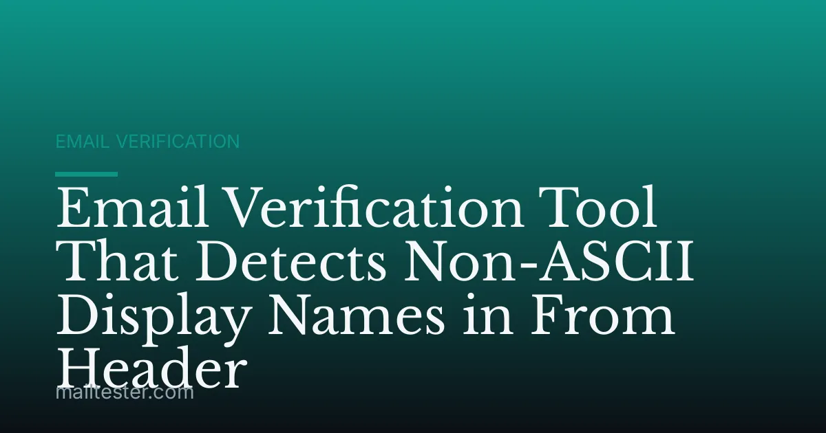 Email Verification Tool That Detects Non-ASCII Display Names in From Header