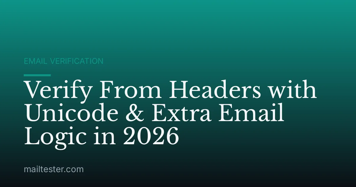 Verify From Headers with Unicode & Extra Email Logic in 2026