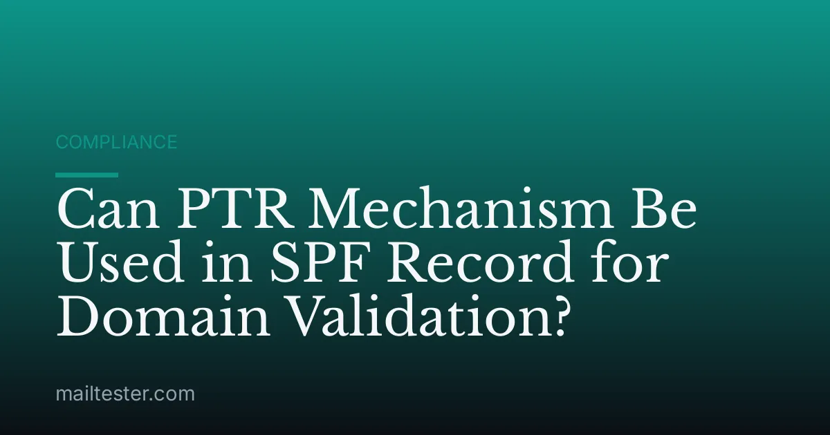Can PTR Mechanism Be Used in SPF Record for Domain Validation?