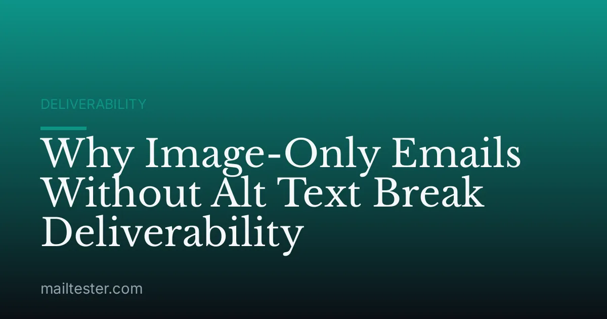 Why Image-Only Emails Without Alt Text Break Deliverability