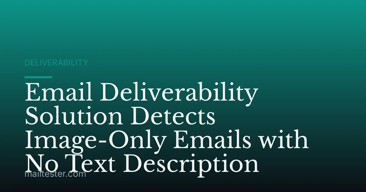 Email Deliverability Solution Detects Image-Only Emails with No Text Description
