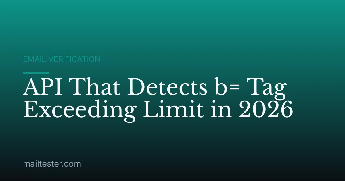 API That Detects b= Tag Exceeding Limit in 2026