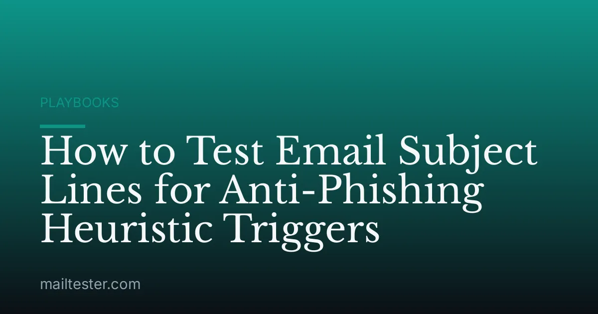How to Test Email Subject Lines for Anti-Phishing Heuristic Triggers