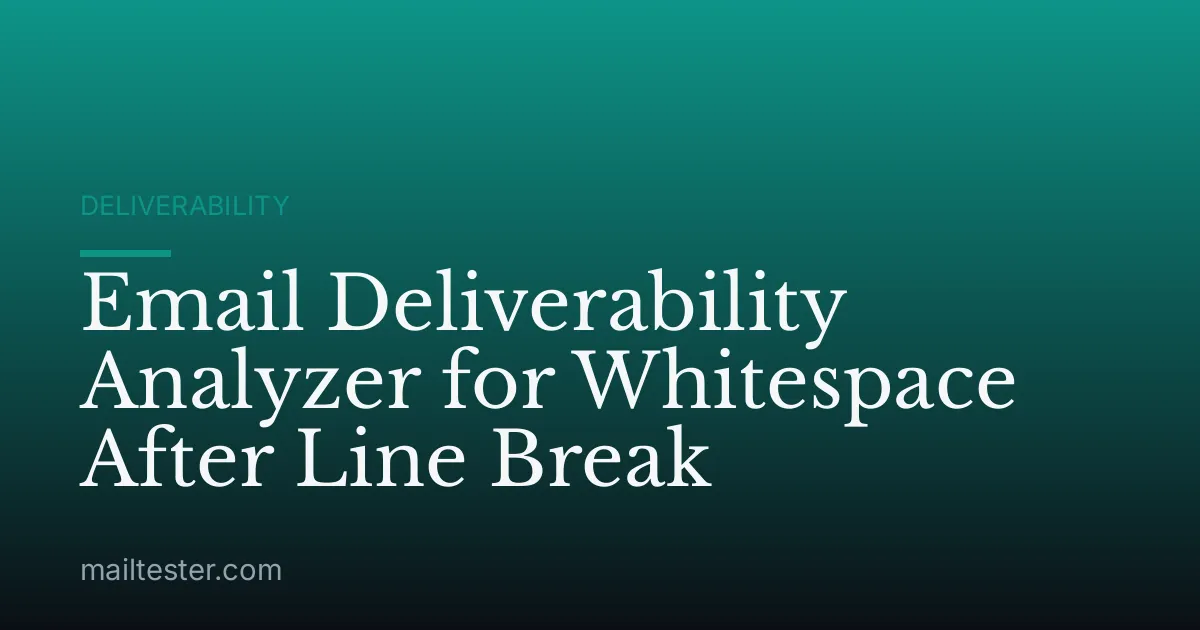 Email Deliverability Analyzer for Whitespace After Line Break