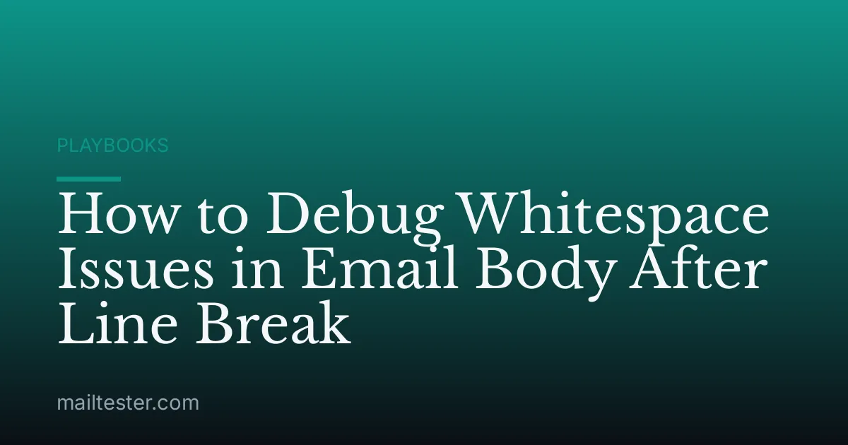 How to Debug Whitespace Issues in Email Body After Line Break