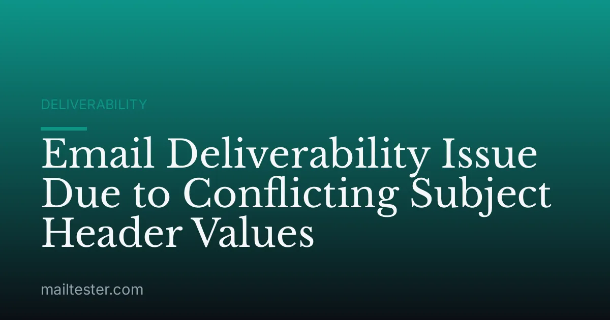 Email Deliverability Issue Due to Conflicting Subject Header Values