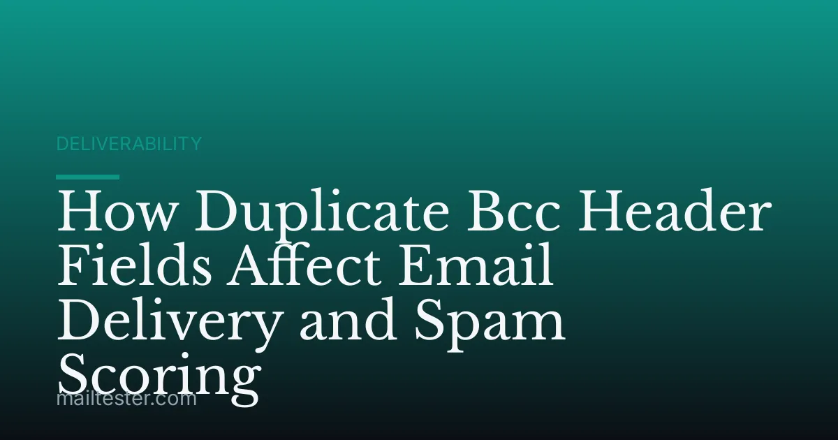 How Duplicate Bcc Header Fields Affect Email Delivery and Spam Scoring