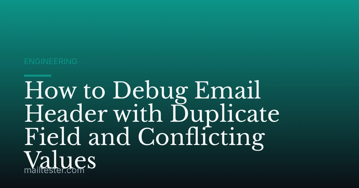 How to Debug Email Header with Duplicate Field and Conflicting Values